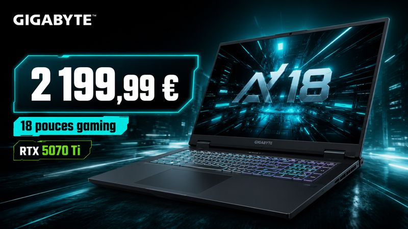 Le Gigabyte A18 RTX 5070 Ti passe à 2 199,99 € : un grand 18 pouces gaming en remise immédiate